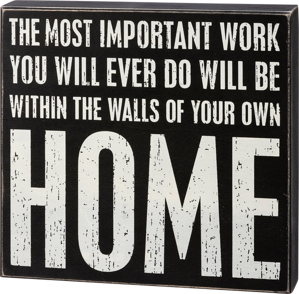 Box Sign - Most Important Work You Will Ever Do **