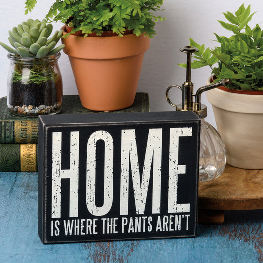 Box Sign - Home Is Where The Pants Aren't