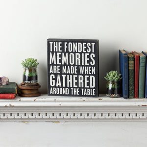 Box Sign - Fondest Memories Made Around The Table**