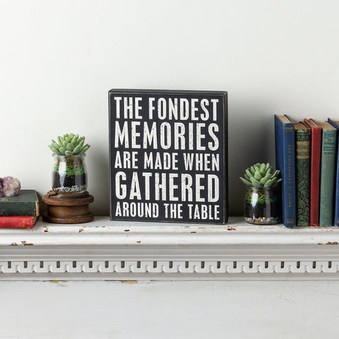Box Sign - Fondest Memories Made Around The Table**